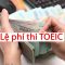 Chi tiết lệ phí thi TOEIC và những điều cần biết khi đăng kí