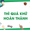 “Tất tần tật” về Thì Quá Khứ Hoàn Thành (The past perfect tense)